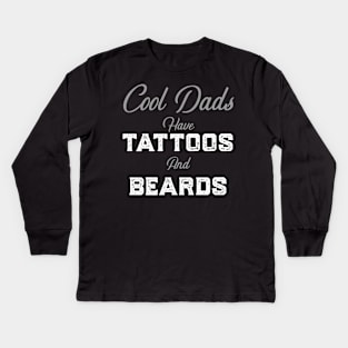 Cool Dads Have Tattoos and Beards Kids Long Sleeve T-Shirt